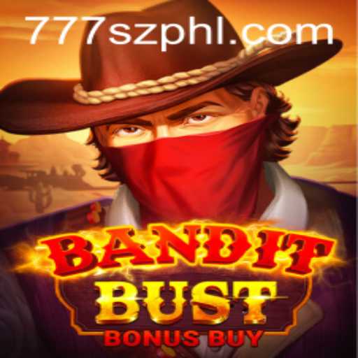 BanditBustBonusBuy: Unveiling the Thrills of 777sz